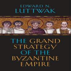 the grand strategy of the byzantine empire the grand strategy of the byzantine empire