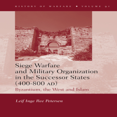Leif Inge Ree Petersen - Siege Warfare and Military Organization in the Successor States (400-800 AD) (History of Warfare) [Retail]